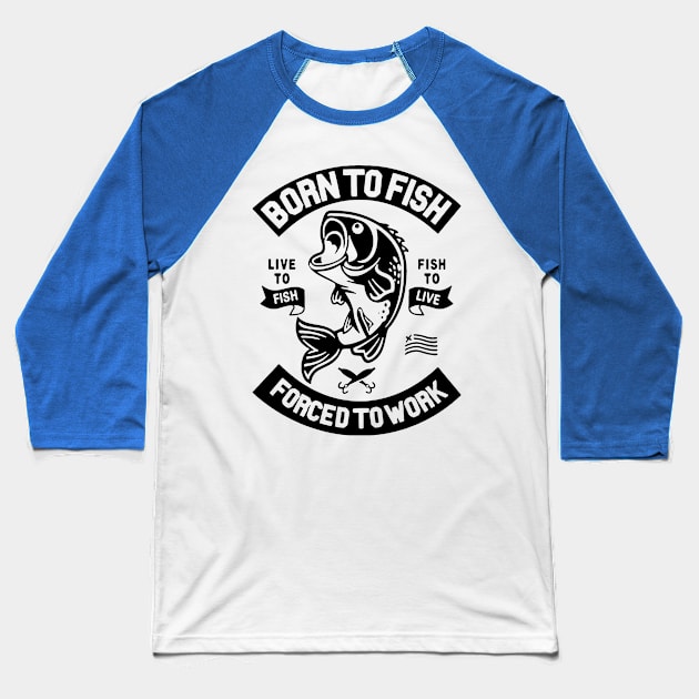 born to fish forced to work 5 Baseball T-Shirt by luinhan